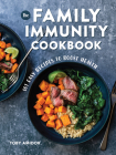 The Family Immunity Cookbook: 101 Easy Recipes to Boost Health By Toby Amidor Cover Image