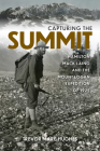 Capturing the Summit: Hamilton Mack Laing and the Mount Logan Expedition of 1925 By Trevor Hughes Cover Image