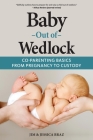 Baby Out of Wedlock: Co-Parenting Basics From Pregnancy to Custody By Jim And Jessica Braz Cover Image