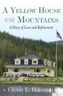 A Yellow House In The Mountains By Glenn Hileman Cover Image