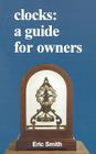 Clocks: A Guide for Owners By Eric Smith Cover Image