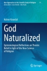 God Naturalized: Epistemological Reflections on Theistic Belief in Light of the New Science of Religion (New Approaches to the Scientific Study of Religion #11) By Halvor Kvandal Cover Image