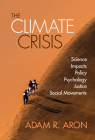 The Climate Crisis: Science, Impacts, Policy, Psychology, Justice, Social Movements By Adam Aron Cover Image