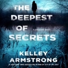 The Deepest of Secrets: A Rockton Novel (Casey Duncan Novels #7) By Kelley Armstrong, Thérèse Plummer (Read by) Cover Image