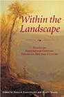 Within the Landscape: Essays on Nineteenth-Century American Art and Culture By Phillip Earenfight (Editor), Nancy Siegel (Editor) Cover Image