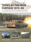 Tanks at the Iron Curtain 1975–90: The ultimate generation of Cold War heavy armor (New Vanguard #323) Cover Image