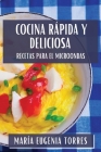 Cocina Rápida y Deliciosa: Recetas para el Microondas By María Eugenia Torres Cover Image