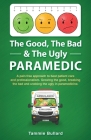 The Good, The Bad & The Ugly Paramedic: A book for growing the good, breaking the bad and undoing the ugly in paramedicine Cover Image