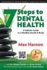 7 Steps to Dental Health: A Holistic Guide to a Healthy Mouth and Body (Life Learning #3) By Oksana Sawiak, Klaus Ferlow, Max Haroon Cover Image
