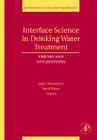 Interface Science in Drinking Water Treatment: Theory and Applications Volume 10 (Interface Science and Technology #10) By Gayle Newcombe, David Dixon Cover Image