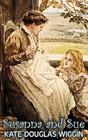 Susanna and Sue by Kate Douglas Wiggin, Fiction, Historical, United States, People & Places, Readers - Chapter Books By Kate Douglas Wiggin Cover Image