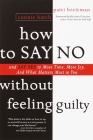 How to Say No Without Feeling Guilty: And Say Yes to More Time, and What Matters Most to You By Patti Breitman, Richard Carlson (Foreword by) Cover Image