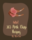 Hello! 365 Pork Chop Recipes: Best Pork Chop Cookbook Ever For Beginners [Braised Cookbook, Pork Chop Cookbook, Basmati Rice Recipe, Pulled Pork Boo By Main Dish Cover Image