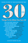 30 Things to Do When You Turn 30 Second Edition: Making the Most of Your Milestone Birthday By Ronnie Sellers (Editor) Cover Image