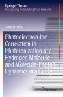 Photoelectron-Ion Correlation in Photoionization of a Hydrogen Molecule and Molecule-Photon Dynamics in a Cavity (Springer Theses) By Takanori Nishi Cover Image