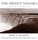 The Mighty Niagara: One River, Two Frontiers By John N. Jackson, John Burtniak (Contribution by), Gregory P. Stein (Contribution by) Cover Image