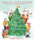 The Magic of a Small Town Christmas By Megan Alexander, Hiroe Nakata (Illustrator) Cover Image
