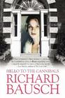 Hello to the Cannibals: A Novel By Richard Bausch Cover Image