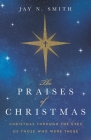 The Praises of Christmas: Christmas Through the Eyes of Those Who Were There By Jay Norman Smith Cover Image