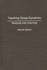 Teaching Group Dynamics: Process and Practices By Nina Brown Cover Image