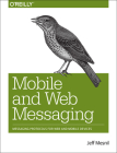 Mobile and Web Messaging: Messaging Protocols for Web and Mobile Devices Cover Image