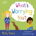 What's Worrying You? By Molly Potter, Sarah Jennings (Illustrator) Cover Image