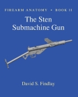 Firearm Anatomy - Book II The STEN Submachine Gun Cover Image