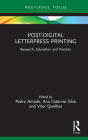 Post-Digital Letterpress Printing: Research, Education and Practice (Routledge Focus on Art History and Visual Studies) By Pedro Amado (Editor), Ana Catarina Silva (Editor), Vítor Quelhas (Editor) Cover Image