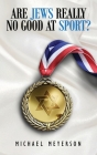Are Jews Really No Good At Sport? By Michael I. Meyerson Cover Image