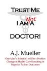 Trust Me I Am Not A Doctor! By A. J. Mueller Cover Image