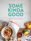 Some Kinda Good: Good Food and Good Company, That's What It's All About! By Rebekah Faulk Lingenfelser, Tori Ivey Sprankel (Designed by), Bill Fortenberry (Foreword by) Cover Image