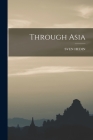 Through Asia By Sven Hedin Cover Image