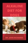 Alkaline diet for Dogs: How Alkaline diet can effectively boost your Dog health Cover Image