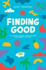 Finding Good: My Journey Through Cancer, Addiction, and Learning to Live Again By Mike Thompson Cover Image