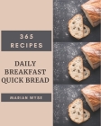 365 Daily Breakfast Quick Bread Recipes: Make Cooking at Home Easier with Breakfast Quick Bread Cookbook! By Marian Wyse Cover Image