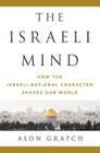 The Israeli Mind: How the Israeli National Character Shapes Our World By Alon Gratch Cover Image