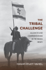 The Tribal Challenge: Alliances and Confrontations in the Israeli Negev (Perspectives on Israel Studies) By Havatzelet Yahel Cover Image