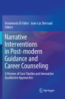 Narrative Interventions in Post-Modern Guidance and Career Counseling: A Review of Case Studies and Innovative Qualitative Approaches By Annamaria Di Fabio (Editor), Jean-Luc Bernaud (Editor) Cover Image