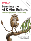 Learning the VI and VIM Editors: Power and Agility Beyond Just Text Editing By Arnold Robbins, Elbert Hannah Cover Image