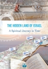 The Hidden Land of Israel: A Spiritual Journey in Time By Michael Sanilevich Cover Image