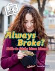 Always Broke?: Skills to Make More Money (Life Skills) By Louise A. Spilsbury Cover Image