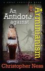An Antidote to Arminianism By Michael Rotolo (Illustrator), Michael Rotolo (Editor), Christopher Ness Cover Image