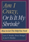 Am I Crazy, or Is It My Shrink? By Larry E. Beutler, Bruce Bongar, Joel N. Shurkin Cover Image