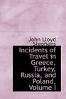Incidents of Travel in Greece, Turkey, Russia, and Poland, Volume I By John Lloyd Stephens Cover Image