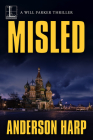 Misled: A Pulse-Pounding International Thriller (A Will Parker Thriller #2) By Anderson Harp Cover Image