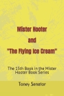 Mister Hooter and The Flying Ice Cream: The 15th Book in the Mister Hooter Book Series By Toney Senator Cover Image