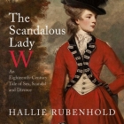 The Scandalous Lady W Lib/E: An Eighteenth-Century Tale of Sex, Scandal and Divorce Cover Image