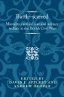 Battle-Scarred: Mortality, Medical Care and Military Welfare in the British Civil Wars (Politics) By David Appleby (Editor), Andrew Hopper (Editor) Cover Image