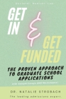 Get In. Get Funded. The Proven Approach to Graduate School Applications Cover Image