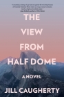 The View from Half Dome By Jill Caugherty Cover Image